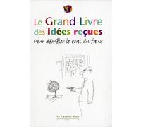 GRAND LIVRE DES IDEES RECUES (LE) 2011