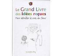 Grand livre des idees recues (le) 2011 Collectif (Auteur)