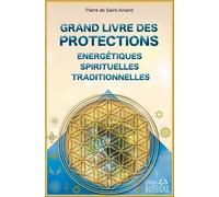Grand livre des protections énergétiques, spirituelles et traditionnelles