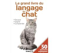 GRAND LIVRE DU LANGAGE DU CHAT. EDUQUER, SOIGNER, COMPRENDRE