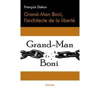 Grand-Man Boni, l'architecte de la liberté
