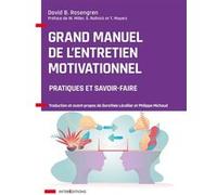 Grand manuel de l'Entretien motivationnel - Pratiques et savoir-faire David B. Rosengren (Auteur)