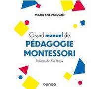 Grand Manuel De Pédagogie Montessori - Enfants De 3 À 6 Ans