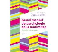 Grand manuel de psychologie de la motivation Fabien Fenouillet (Editeur en chef), Philippe Carré (Editeur en chef)