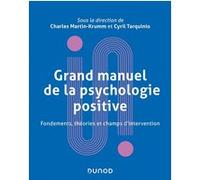Grand manuel de psychologie positive - Fondements, théories et champs d'intervention Charles Martin-Krumm (Auteur), Cyril Tarquinio (Auteur)