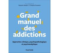 Grand manuel des addictions: Approche psychanalytique