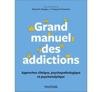 Grand manuel des addictions: Approche psychanalytique