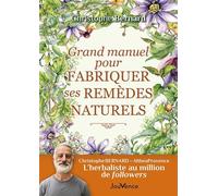 Grand manuel pour fabriquer ses remèdes naturels