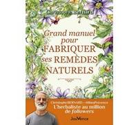 Grand manuel pour fabriquer ses remèdes naturels Christophe Bernard (Auteur)