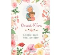 Grand-mère: Confie-moi, raconte-moi ton histoire: (EN COULEUR) Journal mémoire à remplir - Livre grand-mère dit moi tout - Cadeau fête des ... grand-mère - Livre souvenirs - Témoignage