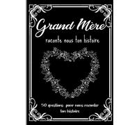 Grand-Mère écris moi ton histoire: Carnet à compléter sur la vie de votre Grand Mère pour découvrir son histoire et ses aventures | Journal de mémoire ... un anniversaire ou la fête des Grands-mères