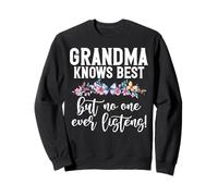 Grand-mère Le Sait Mieux, mais Personne n'écoute jamais ! Grand-mère Sweatshirt