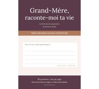 Grand-Mère, raconte-moi ta vie: Le livre de ses souvenirs, écrit de sa main - 90 questions et de très grandes lignes d'écriture, pour écrire sans se crisper et relire sans lunettes