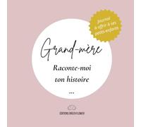 Grand-mère, raconte-moi ton histoire - Carnet à remplir pour transmettre ses souvenirs et ses précieux conseils: Un livre à compléter pour partager ... vie, ses anecdotes et ses recettes de bonheur