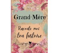 Grand-Mere raconte moi ton histoire: Livre à réaliser avec ses Petits-Enfants - Original et personnel pour des moments de complicité Avec sa Mamie, un cadeau unique et inoubliable