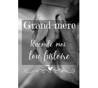 Grand-Mère raconte moi ton histoire: Livre à réaliser avec son petit fils - Original et personnel pour des moments de complicité avec sa Mamie, un cadeau unique et inoubliable