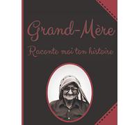 Grand-Mère raconte Moi Ton histoire: Plus de 50 Questions à Poser à sa Mamie pour Apprendre à la Connaître - Espace Album Photo - Idée Cadeau Noël, Anniversaire Fête des Grands-Mères