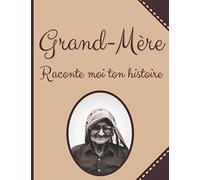 Grand-Mère raconte Moi Ton histoire: Plus de 50 Questions à Poser à sa Mamie pour Apprendre à la Connaître - Espace Album Photo - Idée Cadeau Noël, Anniversaire Fête des Grands-Mères