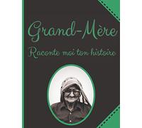 Grand-Mère raconte Moi Ton histoire: Plus de 50 Questions à Poser à sa Mamie pour Apprendre à la Connaître - Espace Album Photo - Idée Cadeau Noël, Anniversaire Fête des Grands-Mères
