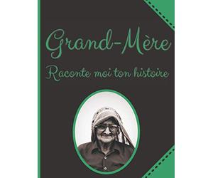 Grand-Mère raconte Moi Ton histoire: Plus de 50 Questions à Poser à sa Mamie pour Apprendre à la Connaître - Espace Album Photo - Idée Cadeau Noël, Anniversaire Fête des Grands-Mères