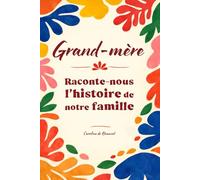 Grand-mère raconte-nous l’histoire de notre famille: Le livre de souvenirs collaboratif pour transmettre la mémoire familiale entre générations