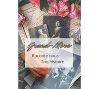 Grand-Mère Raconte nous ton Histoire: Livre à compléter - idée cadeau permettant à votre Grand Mère d’écrire son histoire, ses souvenir depuis son plus jeune âge