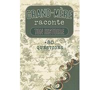 Grand-mère raconte ton histoire: Carnet à compléter par votre Grand-Mère | Plus de 80 questions pour connaître sa vie | Espaces pour écrire, coller ... fête des mamies, son anniversaire ou son Noël