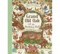 Grand Old Oak and the Birthday Ball: More Than 100 Things to Find