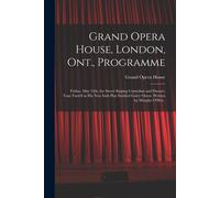 Grand Opera House, London, Ont., Programme [Microform]: Friday, May 24th, The Sweet Singing Comedian And Dancer, Tony Farrell In His New Irish Play En