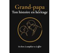 Grand papa, raconte moi ton histoire: Livre à compléter pour grand-père, journal de souvenirs familial avec plus de 100 questions guidées