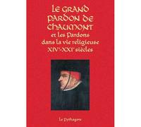 Le Grand Pardon De Chaumont Et Les Pardons Dans La Vie Religieuse (Xive-Xxie Siècles)