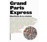 Grand Paris Express Manifeste de la création - Collectif - Alternatives - broché - Essai