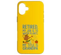 Grand-père à la Retraite, Mon Travail consiste à arroser Les Plantes, Jardinier Amusant Coque pour iPhone 16 Plus