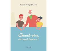 Grand-père, c'est quoi l'amour ? - Roland Troqueraud - Baudelaire - broché - Essai