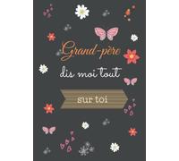 Grand père dis moi tout sur toi: Journal mémoire et Livre de souvenirs à remplir : le meilleur cadeau que vous puissiez offrir à votre adorable papi
