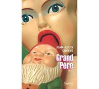 Grand Père - Jean-Louis Costes - Fayard - broché - Roman