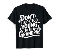 Grand-père, n'ai-je pas l'air trop jeune pour être grand-père T-Shirt