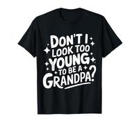 Grand-père, n'ai-je pas l'air trop jeune pour être grand-père T-Shirt