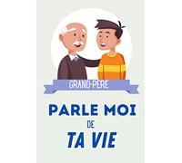 Grand Père parle moi de ta vie: Carnet de souvenirs de famille à compléter | 6x9 pouces | 65 pages | Cadeau idéal garder les souvenirs de son grand père
