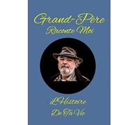 Grand-Père Raconte Moi l'Histoire De ta Vie: Dis moi papy, comment c'était quand tu étais jeune...