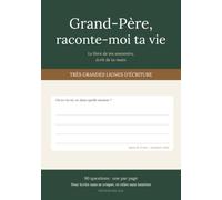 Grand-Père, raconte-moi ta vie: Le livre de ses souvenirs, écrit de sa main - 90 questions et de très grandes lignes d'écriture, pour écrire sans se crisper et relire sans lunettes