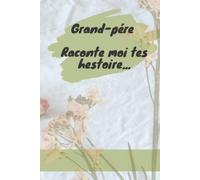 Grand-père Raconte moi tes hestoires: A MON CHER PAPI, Journal cadeau original pour la fête des grands pères et de nouvelle année...80 pages /15,24cm × 22,86cm (French Edition)