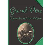 Grand-Père raconte Moi Ton histoire: Plus de 50 Questions à Poser à son Papy pour Apprendre à le Connaître - Espace Album Photo - Idée Cadeau Noël, Anniversaire Fête des Grands-Pères