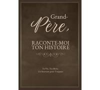 Grand-Père, Raconte-Moi Ton Histoire: Ta Vie, Tes Mots, Un Souvenir pour Toujours. Un Journal Guidé à Remplir et à Offrir