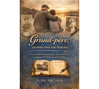 Grand-père, raconte-moi ton histoire: Un journal précieux pour préserver tes souvenirs, ta sagesse et l’histoire de notre famille