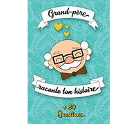 Grand-père raconte ton histoire: Carnet à compléter par votre Grand-Père | Plus de 80 questions pour connaître sa vie | Espaces pour écrire, coller ... fête des papy, son anniversaire ou son Noël
