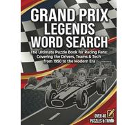 Grand Prix Legends Word Search: 40+ Puzzles & Trivia: The Ultimate Puzzle Book for Racing Fans: Covering the Drivers, Teams & Tech from 1950's to the Modern Era. For all ages.