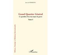 Grand Quartier Général: Le quotidien d'un état-major de guerre Tome I