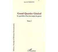 Grand Quartier Général Le quotidien d'un état-major de guerre - Tome I - Jean de Pierrefeu - L'harmattan - broché - Etude