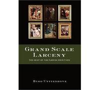 Grand Scale Larceny: The Heist of the Flemish Primitives